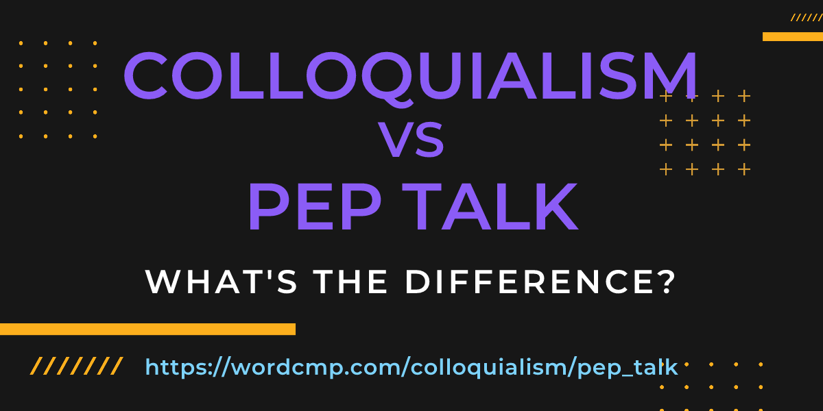 Difference between colloquialism and pep talk