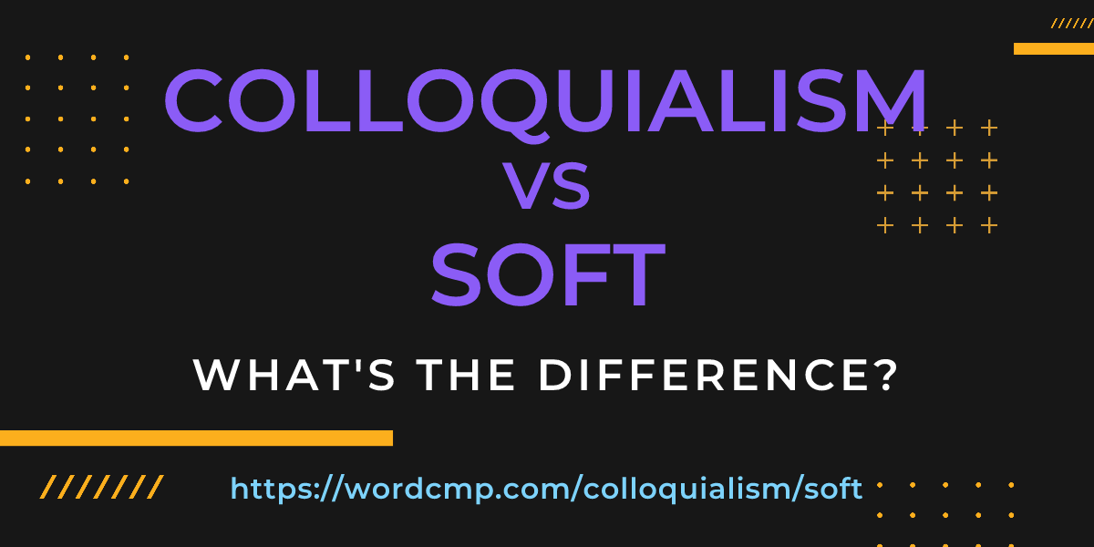 Difference between colloquialism and soft