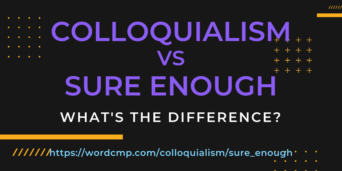 Difference between colloquialism and sure enough