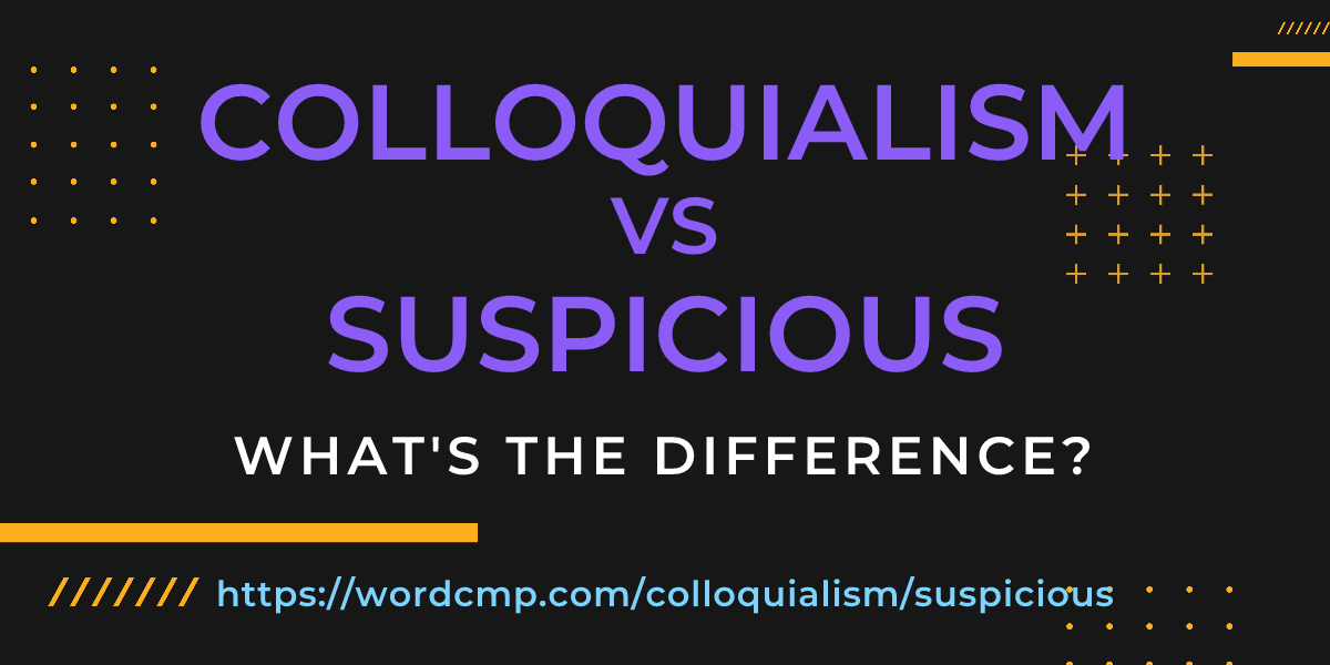 Difference between colloquialism and suspicious