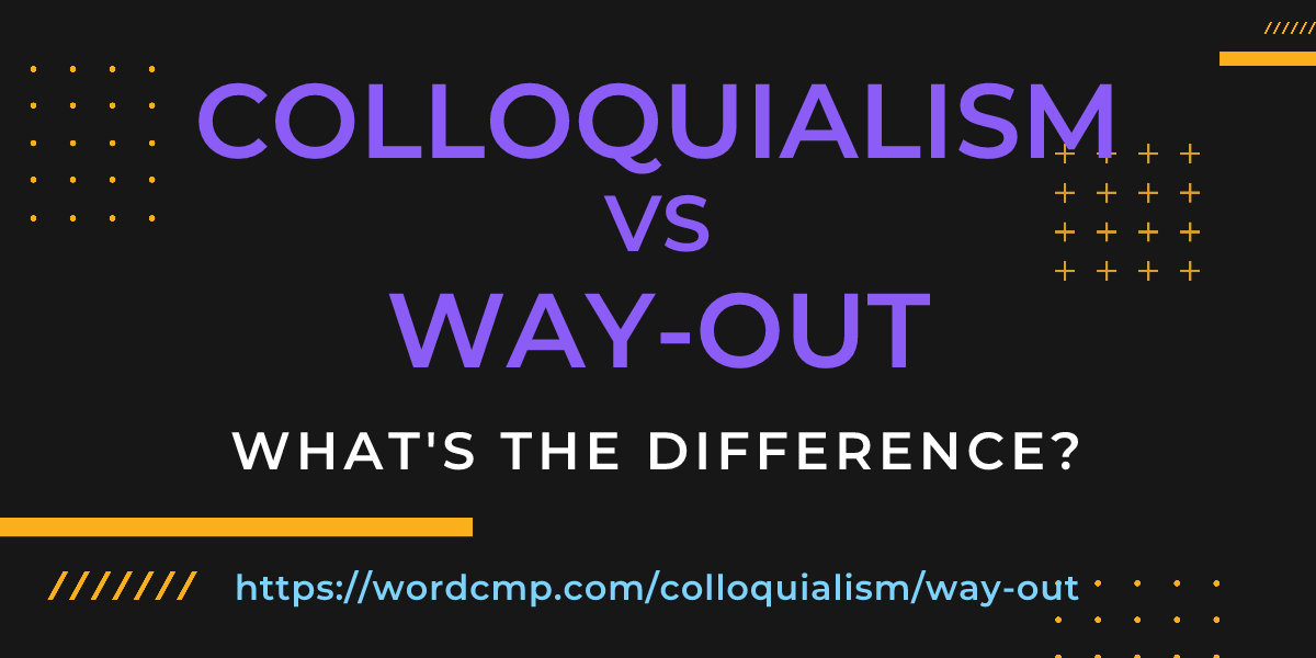 Difference between colloquialism and way-out