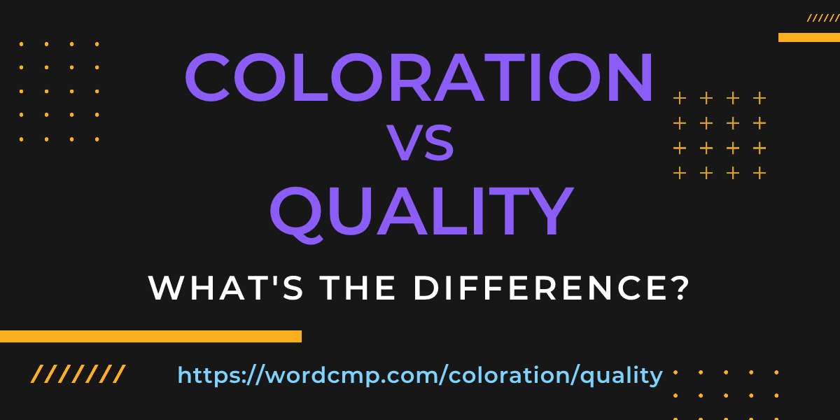 Difference between coloration and quality