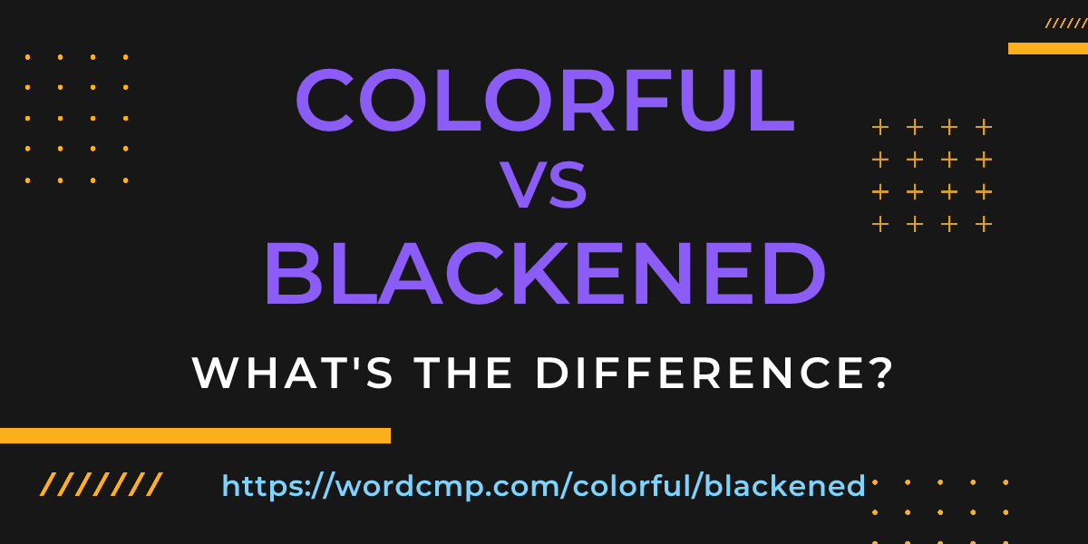 Difference between colorful and blackened