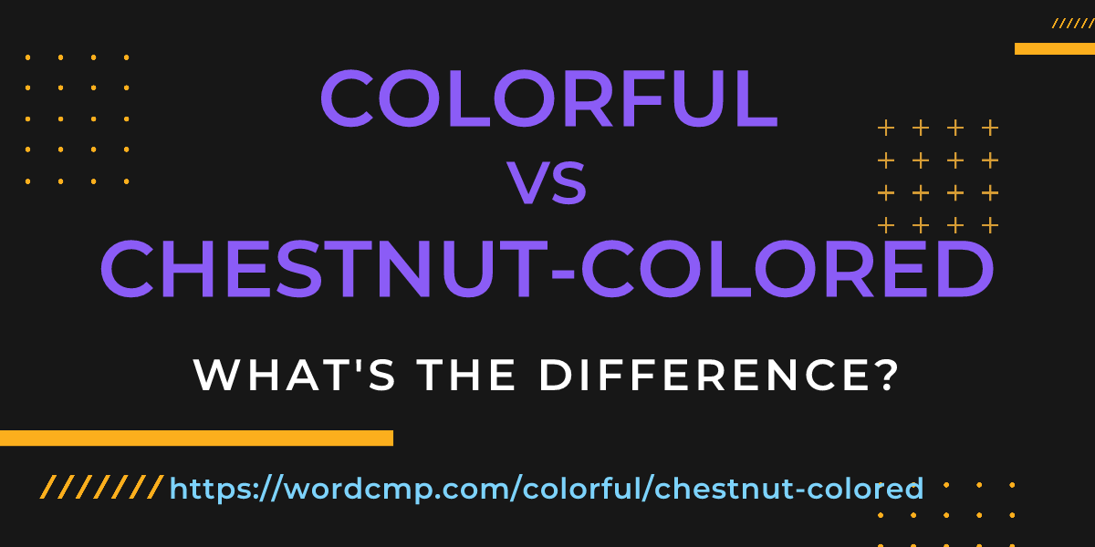 Difference between colorful and chestnut-colored