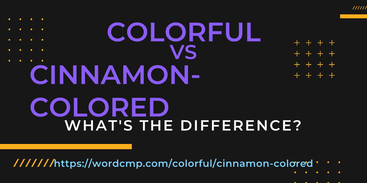 Difference between colorful and cinnamon-colored