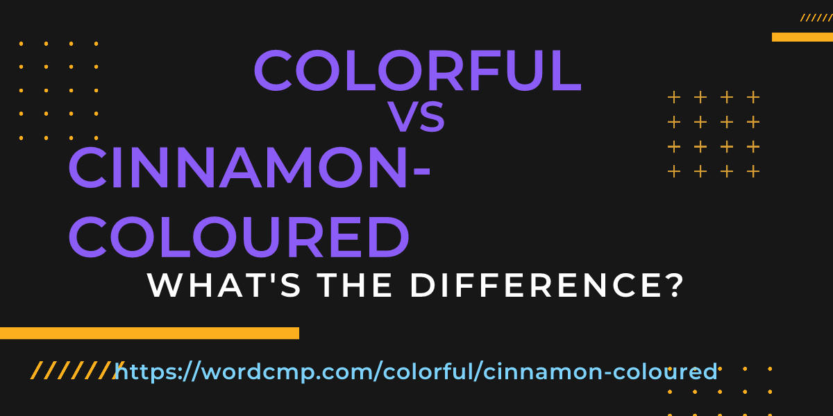 Difference between colorful and cinnamon-coloured