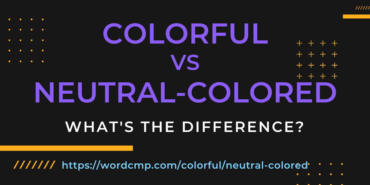 Difference between colorful and neutral-colored