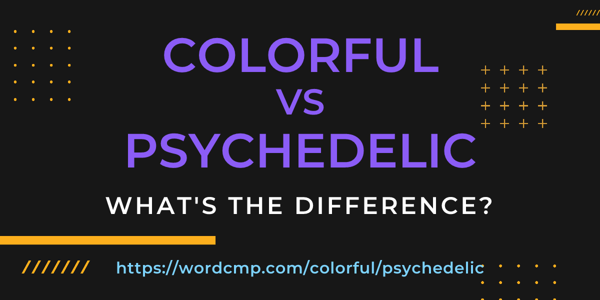 Difference between colorful and psychedelic