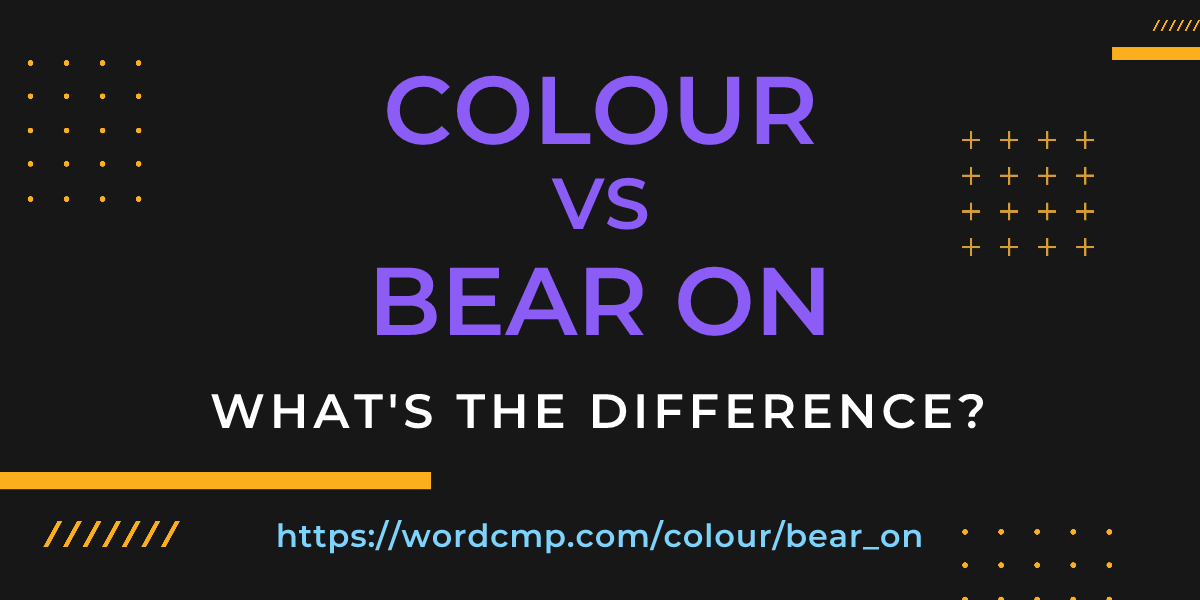 Difference between colour and bear on