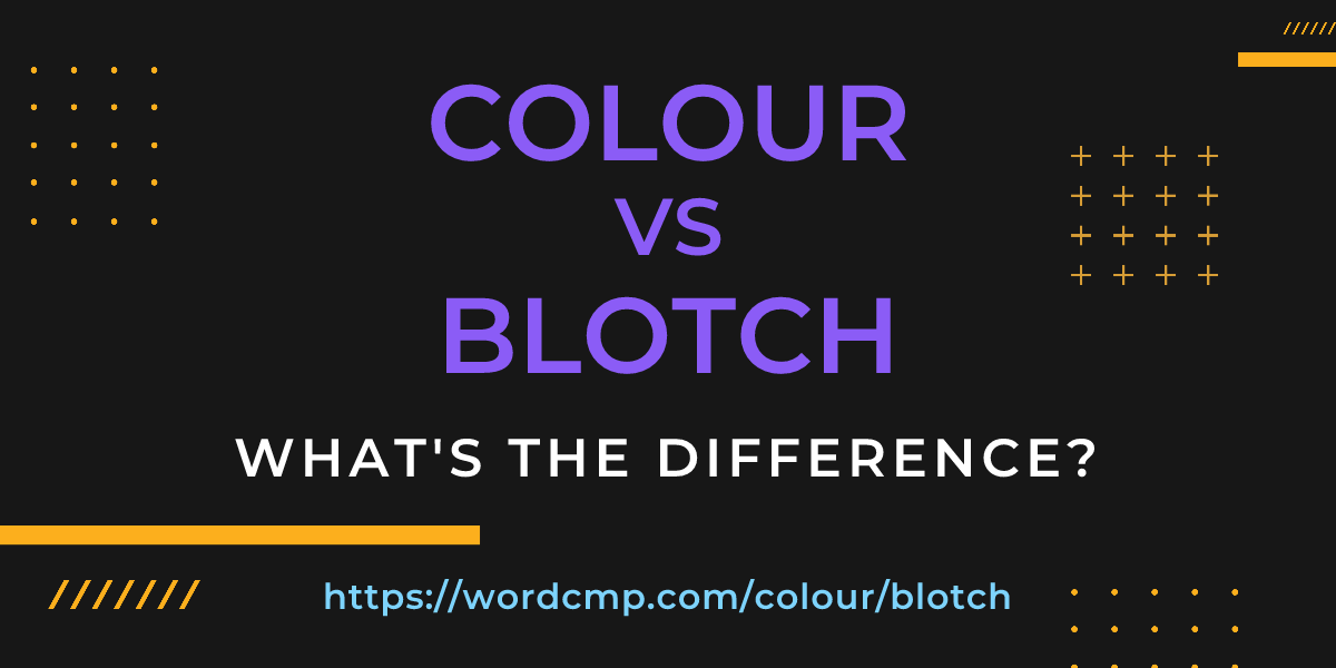Difference between colour and blotch