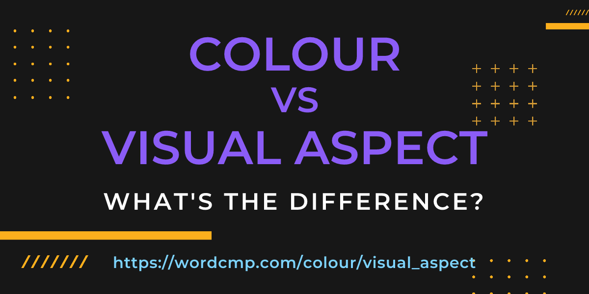 Difference between colour and visual aspect