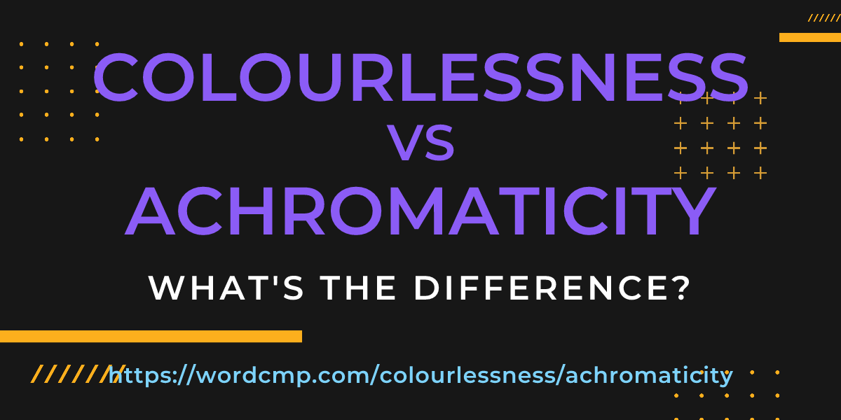 Difference between colourlessness and achromaticity