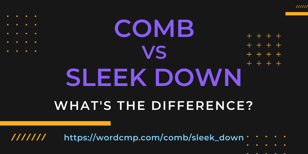 Difference between comb and sleek down