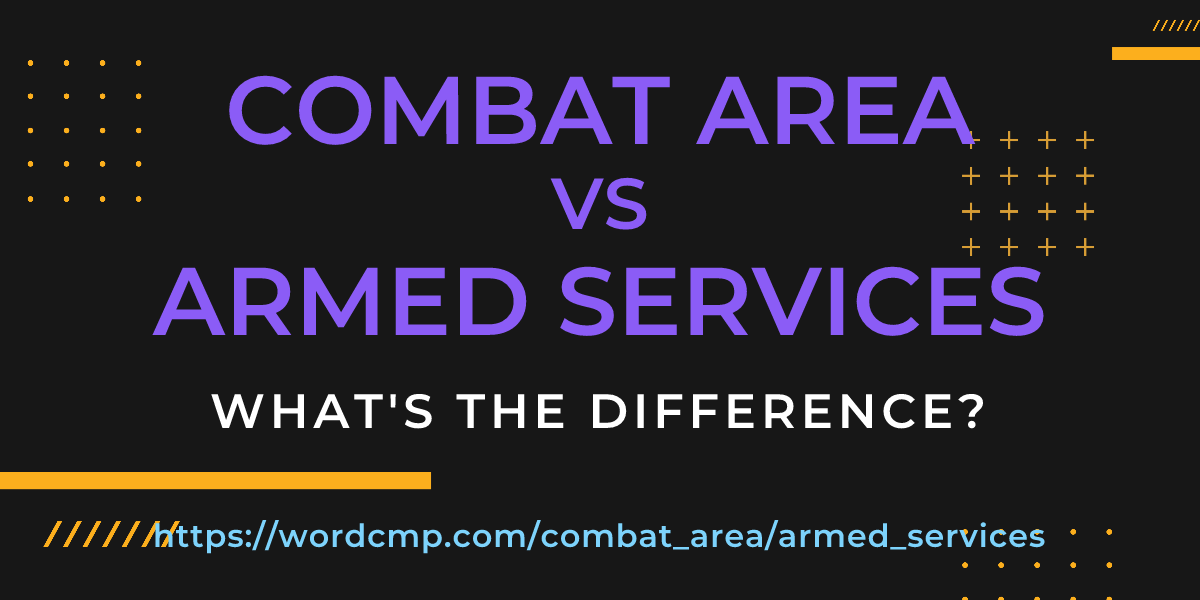 Difference between combat area and armed services