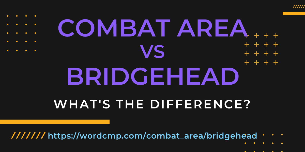 Difference between combat area and bridgehead