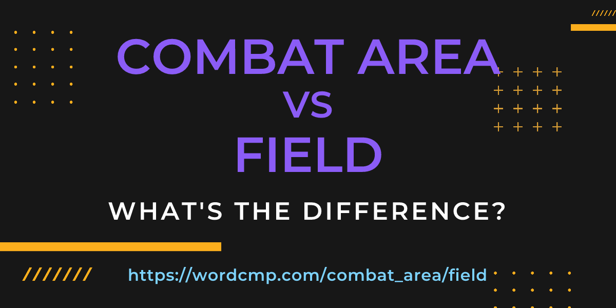 Difference between combat area and field