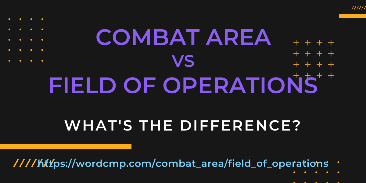Difference between combat area and field of operations