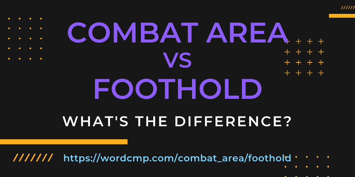 Difference between combat area and foothold