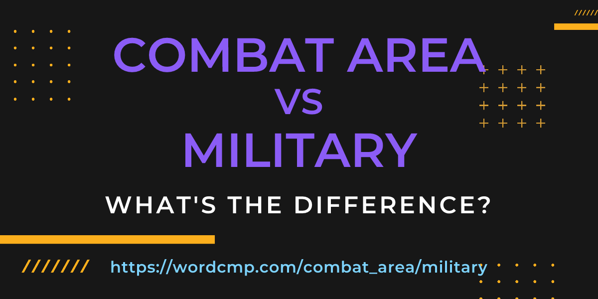 Difference between combat area and military
