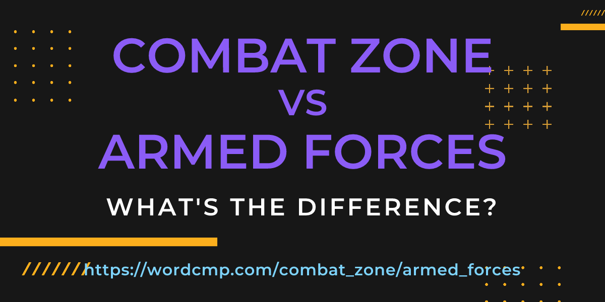 Difference between combat zone and armed forces