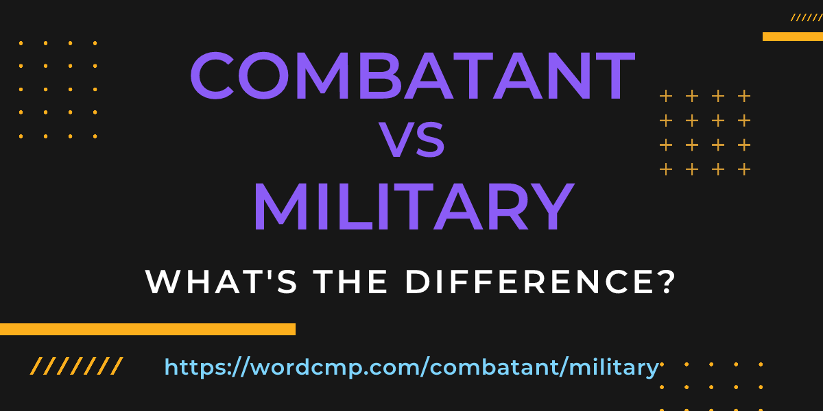 Difference between combatant and military