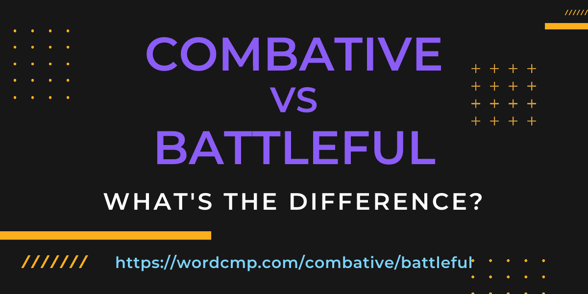 Difference between combative and battleful