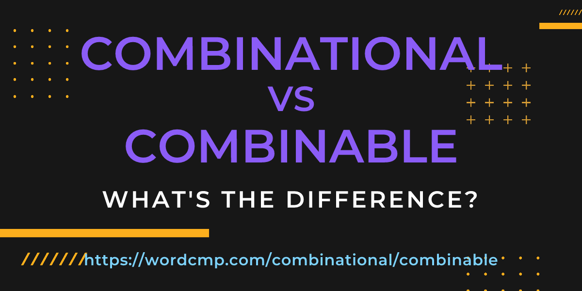 Difference between combinational and combinable