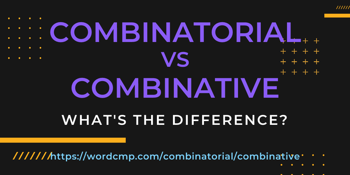 Difference between combinatorial and combinative