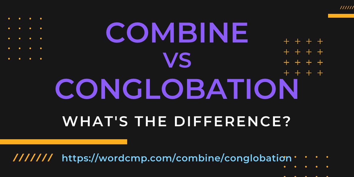 Difference between combine and conglobation