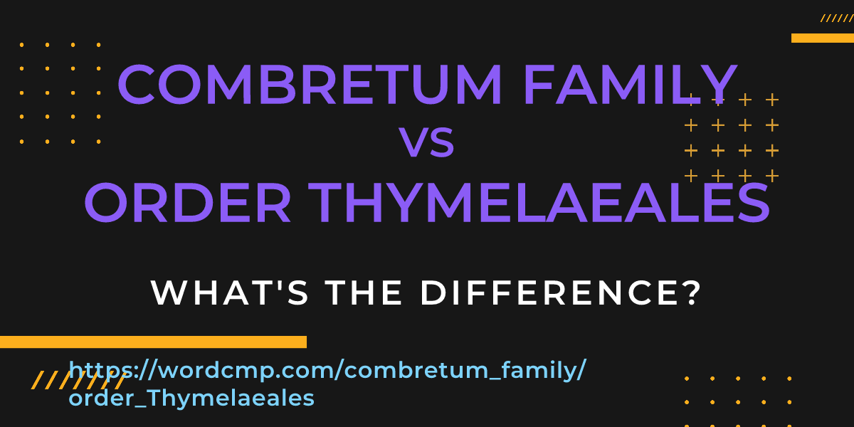 Difference between combretum family and order Thymelaeales