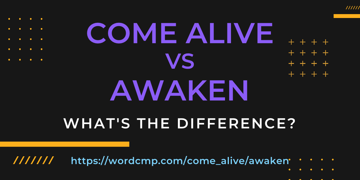 Difference between come alive and awaken