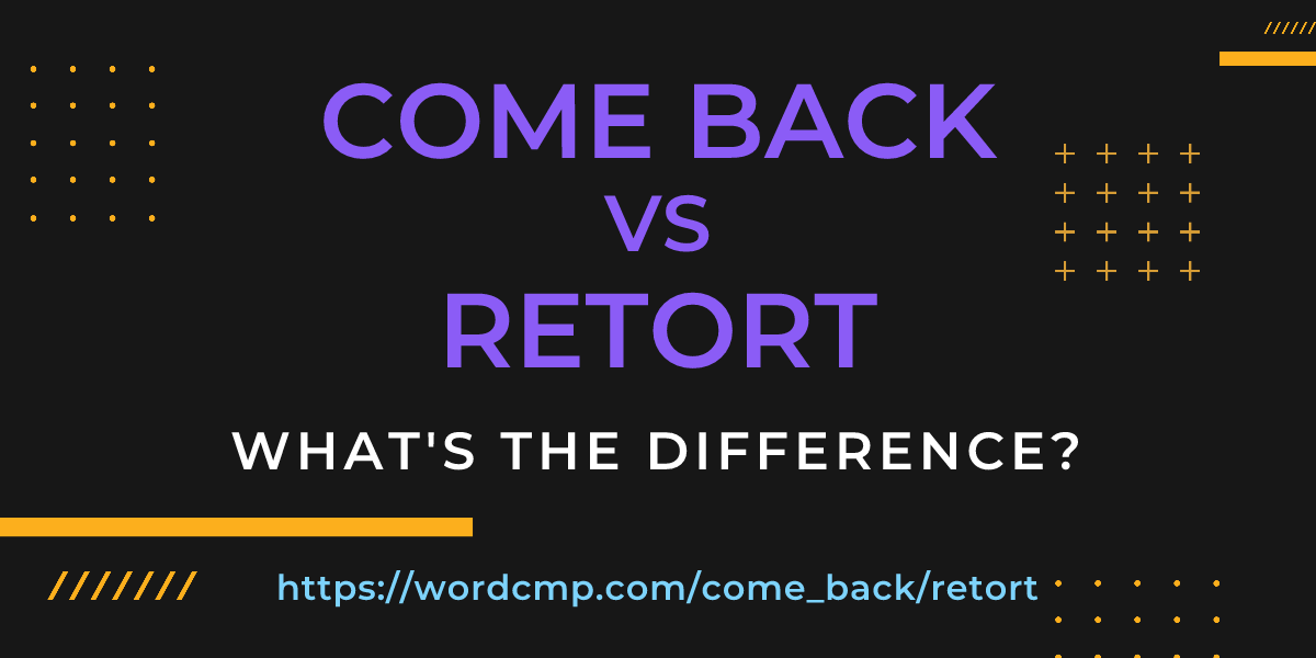 Difference between come back and retort
