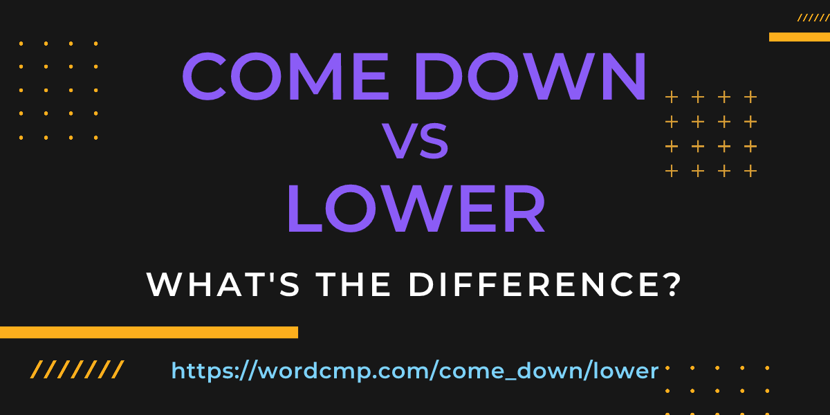 Difference between come down and lower