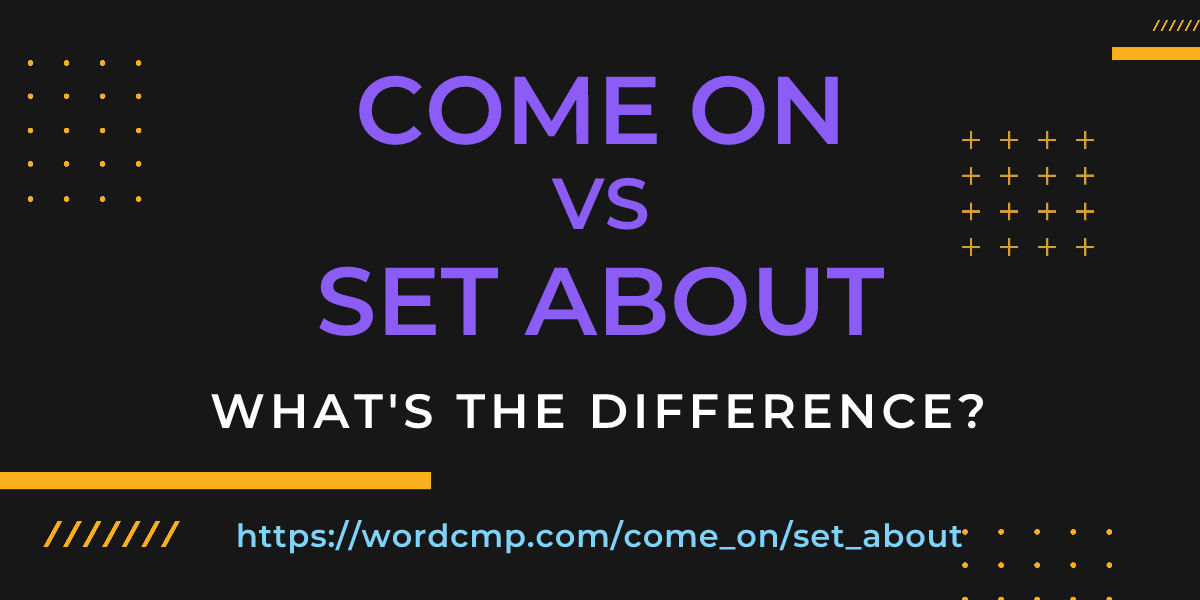 Difference between come on and set about