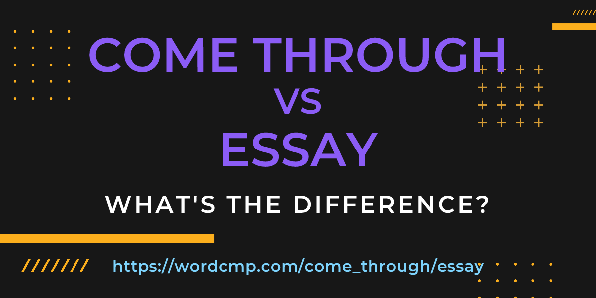 Difference between come through and essay