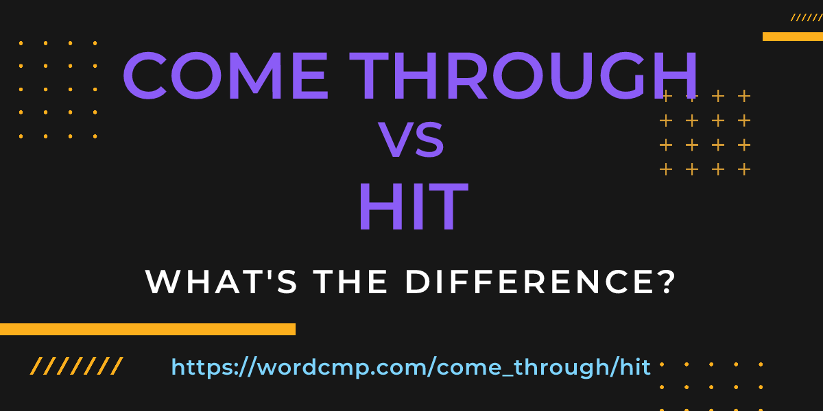Difference between come through and hit