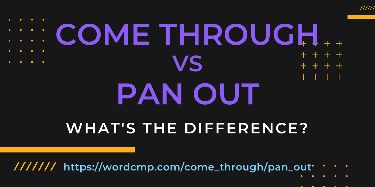 Difference between come through and pan out