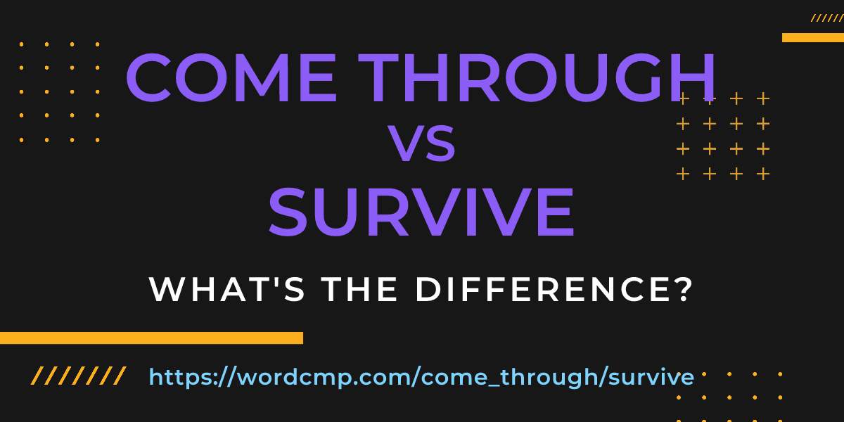 Difference between come through and survive