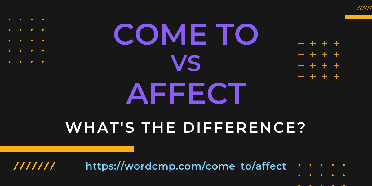 Difference between come to and affect