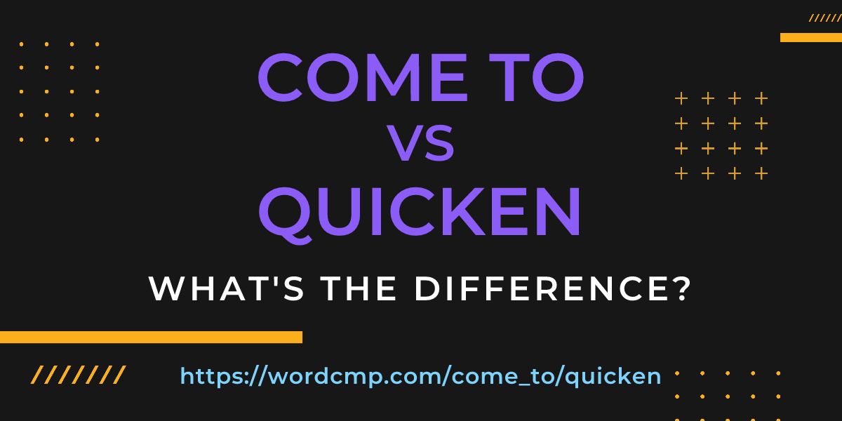 Difference between come to and quicken