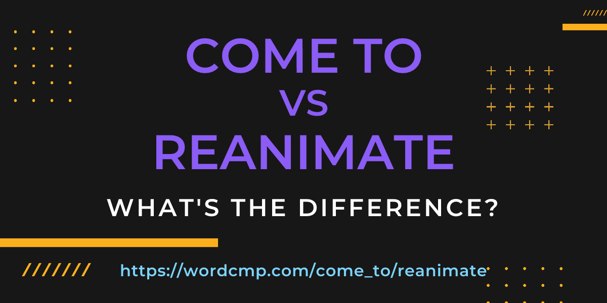 Difference between come to and reanimate