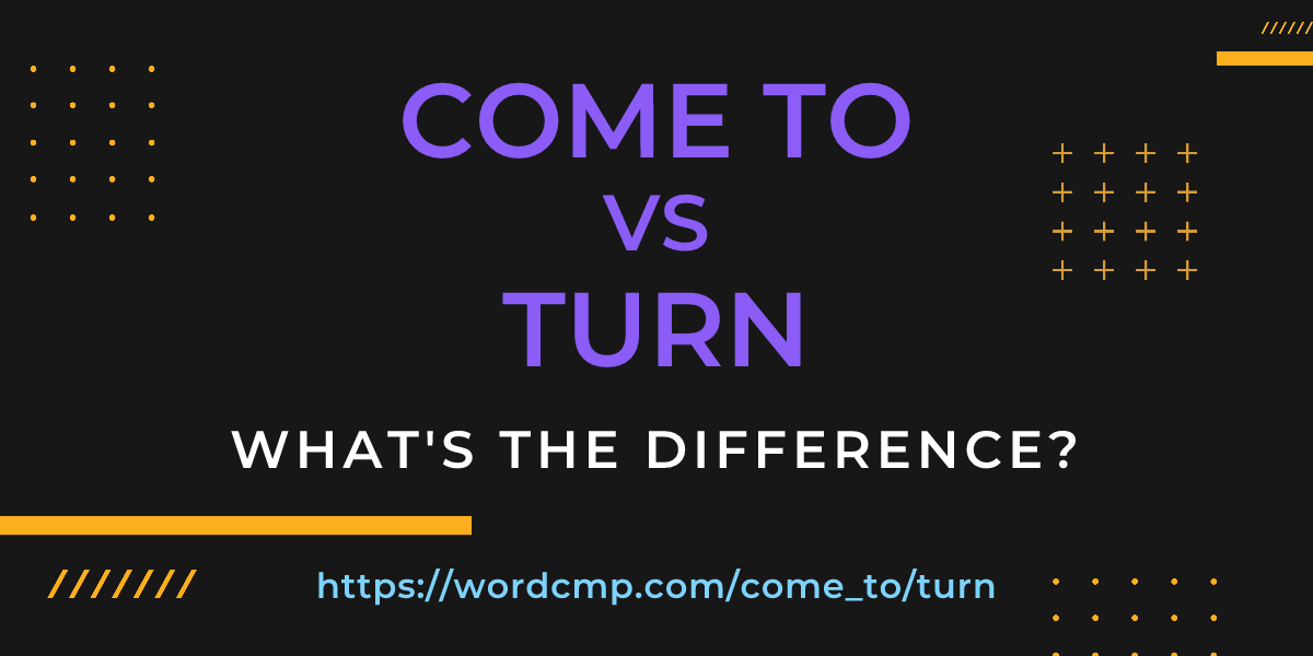 Difference between come to and turn