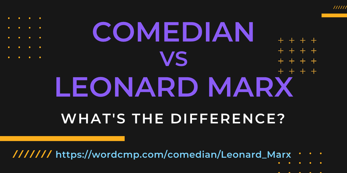 Difference between comedian and Leonard Marx