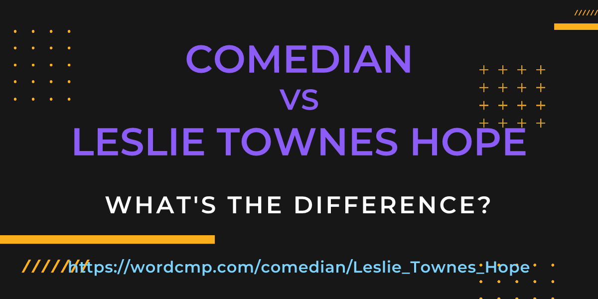 Difference between comedian and Leslie Townes Hope