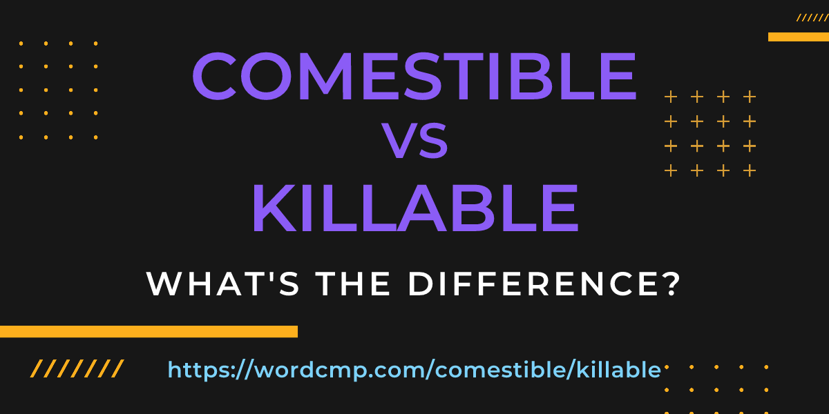 Difference between comestible and killable