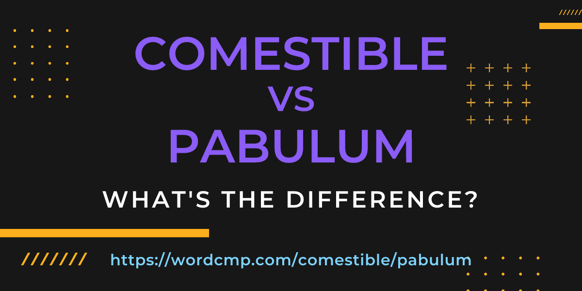 Difference between comestible and pabulum