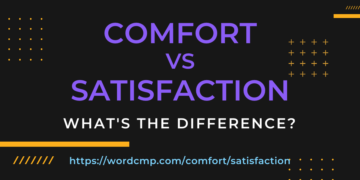 Difference between comfort and satisfaction