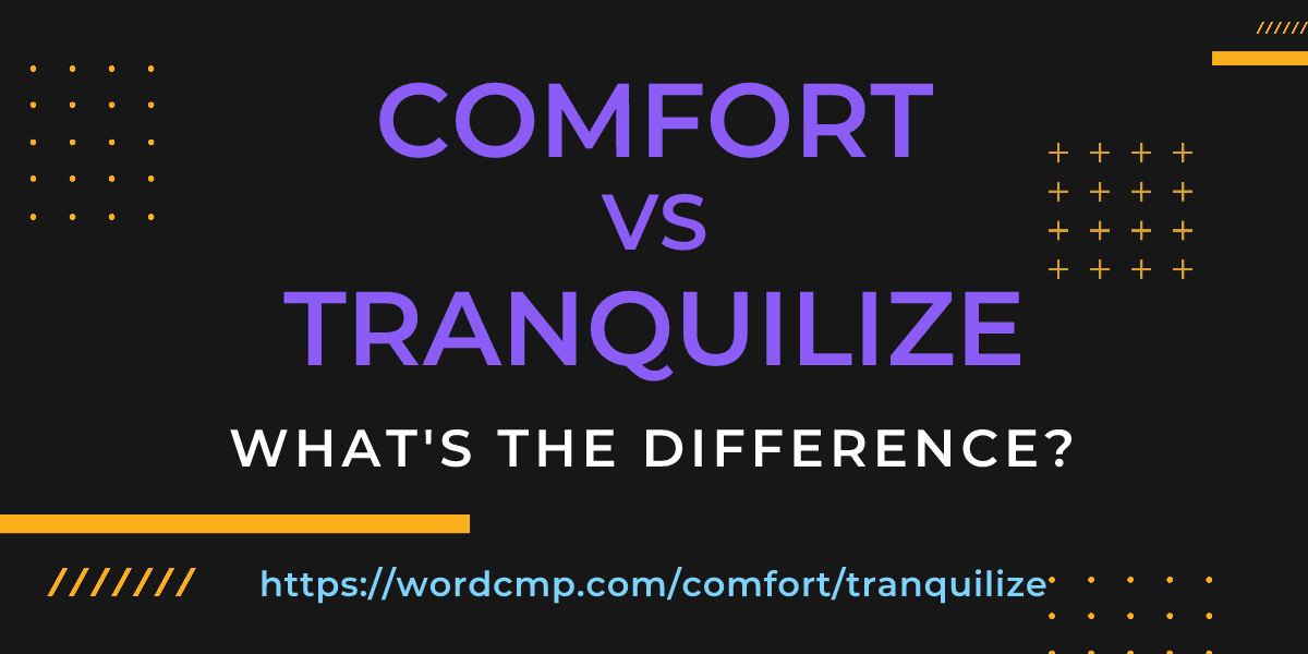 Difference between comfort and tranquilize