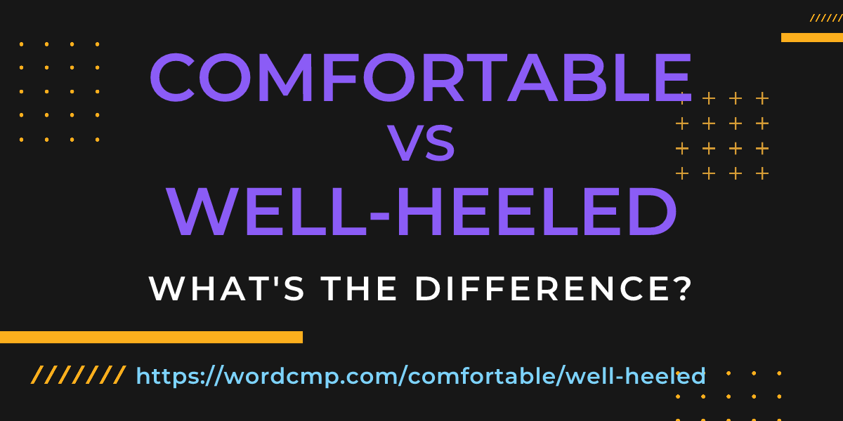 Difference between comfortable and well-heeled