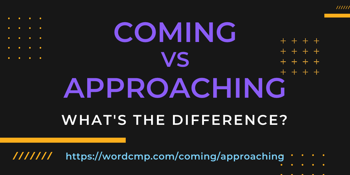 Difference between coming and approaching